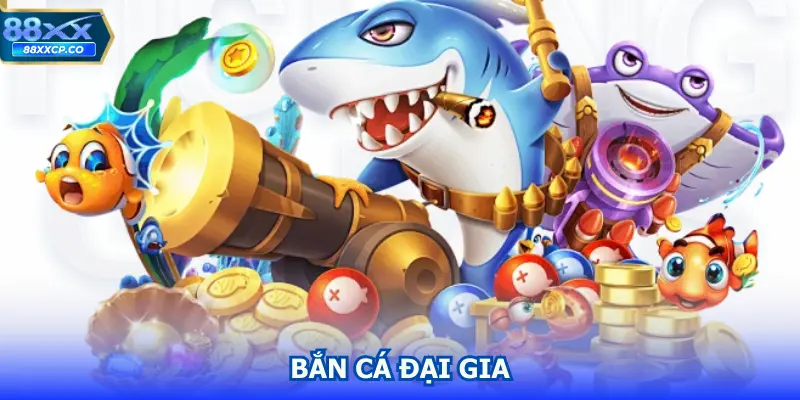 Bắn Cá Đại Gia – Trải Nghiệm Săn Cá Online Đổi Thưởng Hấp Dẫn