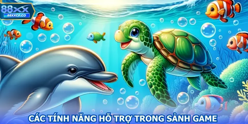 Các tính năng hỗ trợ trong sảnh game hấp dẫn