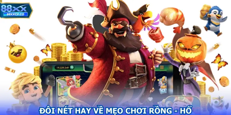 Đôi nét hay về mẹo chơi rồng - hổ