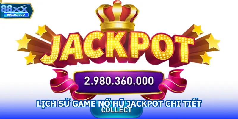 Lịch sử game Nổ Hũ Jackpot chi tiết