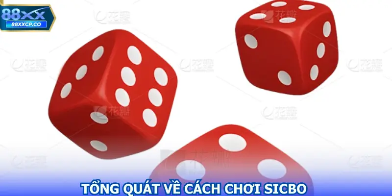 Tổng quát về cách chơi Sicbo rất đơn giản