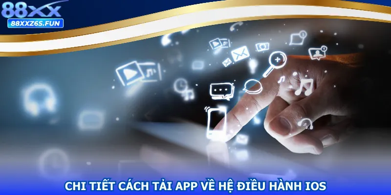 Chi tiết cách tải app về hệ điều hành IOS