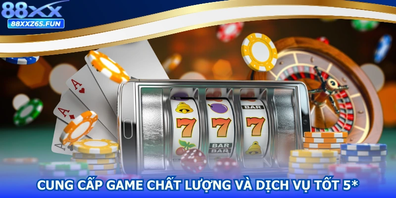 Cung cấp game chất lượng và dịch vụ tốt 5 sao