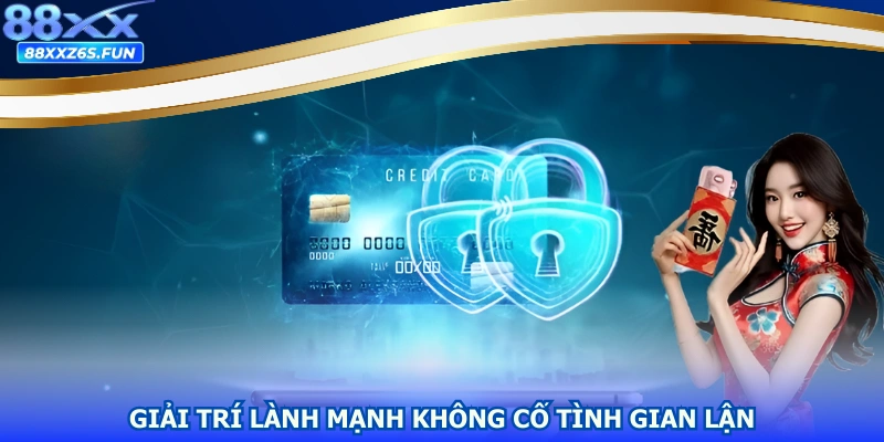 Giải trí lành mạnh không cố tình gian lận