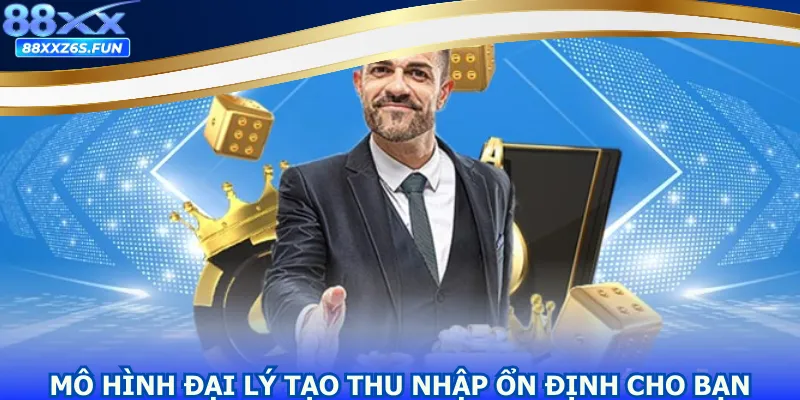 Mô hình đại lý tạo thu nhập ổn định cho bạn