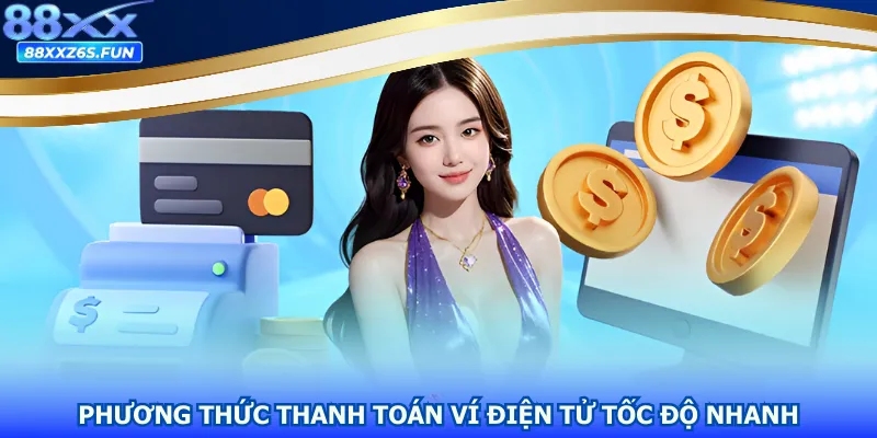 Phương thức thanh toán ví điện tử tốc độ nhanh