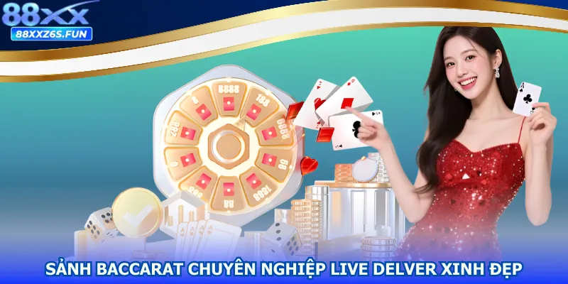 Sảnh Baccarat chuyên nghiệp live Delver xinh đẹp