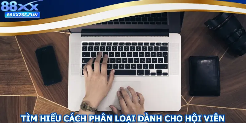 Tìm hiểu cách phân loại dành cho hội viên