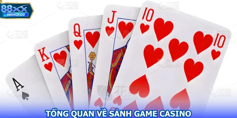 Tổng quan về sảnh game tham gia cá cược casino