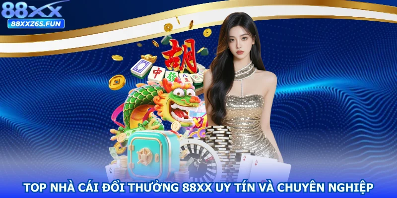 Top nhà cái đổi thưởng 88XX uy tín và chuyên nghiệp