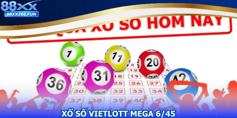 Xổ số Vietlott Mega 6/45 - Tăng Cơ Hội Nhận Giải Lớn